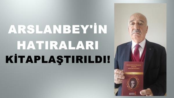 Büyükşehir Belediyesi Arslanbey’in hatıralarını kitaplaştırdı!