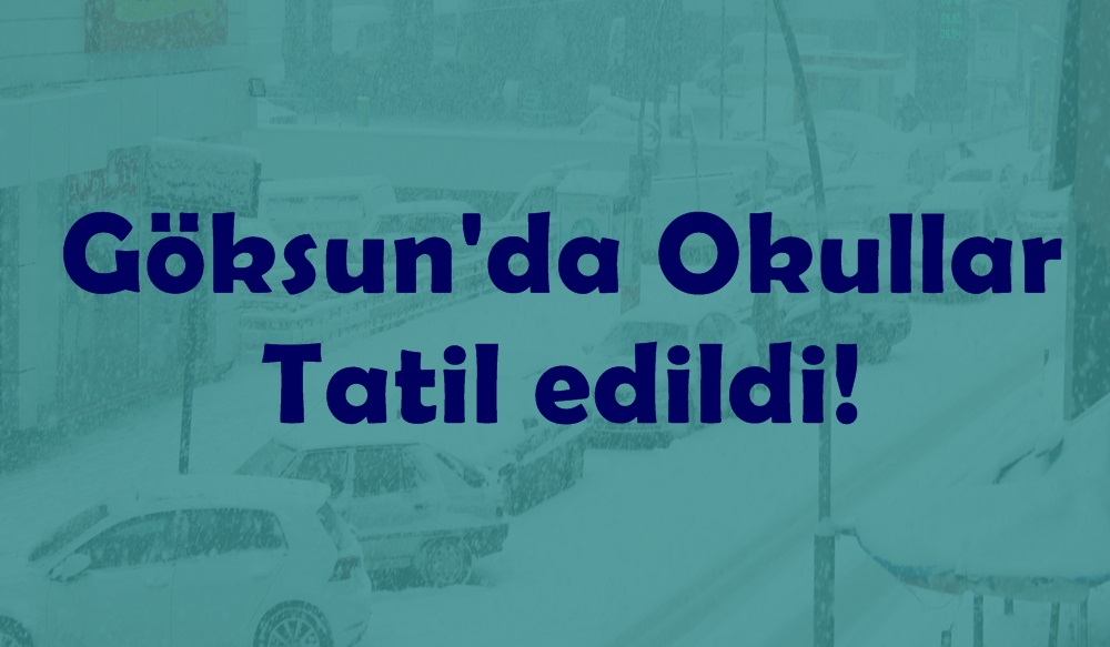 Göksun’da Okullar Tatil edildi!