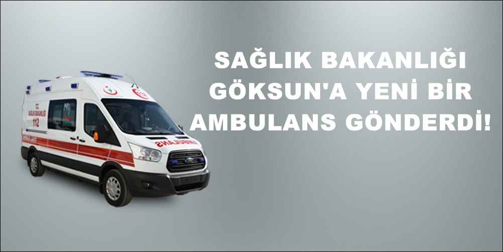 Sağlık Bakanlığı Göksun’a 1 Yeni Ambulans gönderdi!