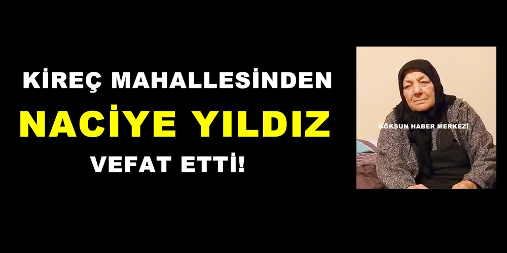 Kireç Mahallesinden Naciye Yıldız vefat etti!