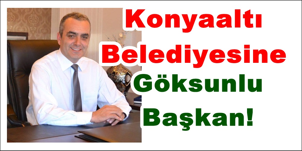Göksunlu hemşehrimiz Antalya/Konyaaltı Belediye Başkanı oldu!