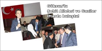 Göksun’lu Şehit Aileleri ve Gaziler İftarda buluştu!