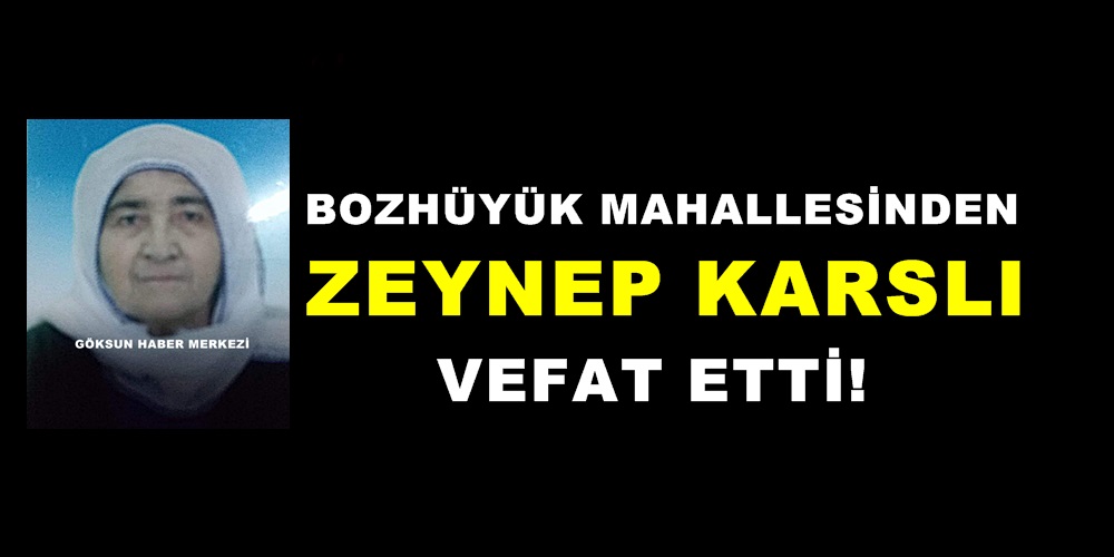 Bozhüyük Mahallesinden Zeynep Karslı vefat etti!