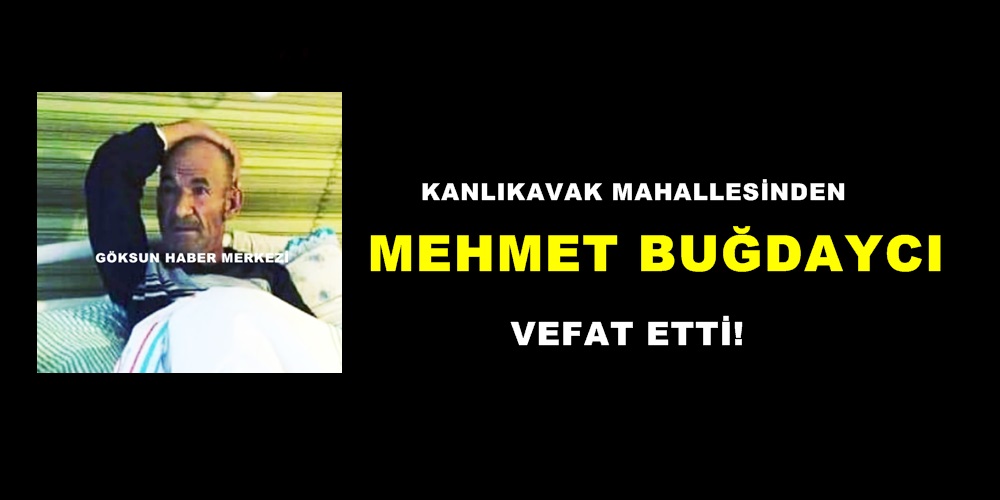 Kanlıkavak Mahallesinden Mehmet Buğdaycı vefat etti!