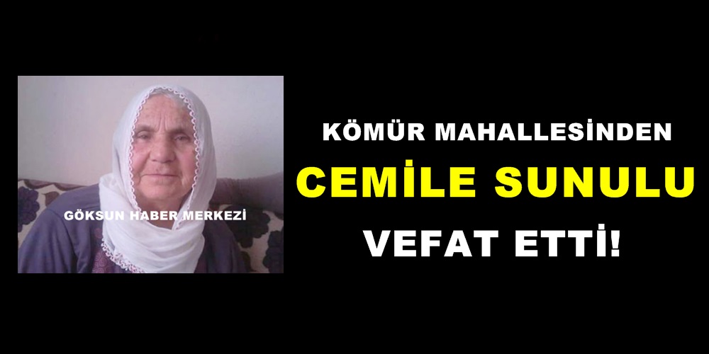 Kömür Mahallesinden Cemile Sunulu vefat etti!