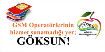 GSM Operatörlerinin hizmet sunamadığı yer; GÖKSUN!