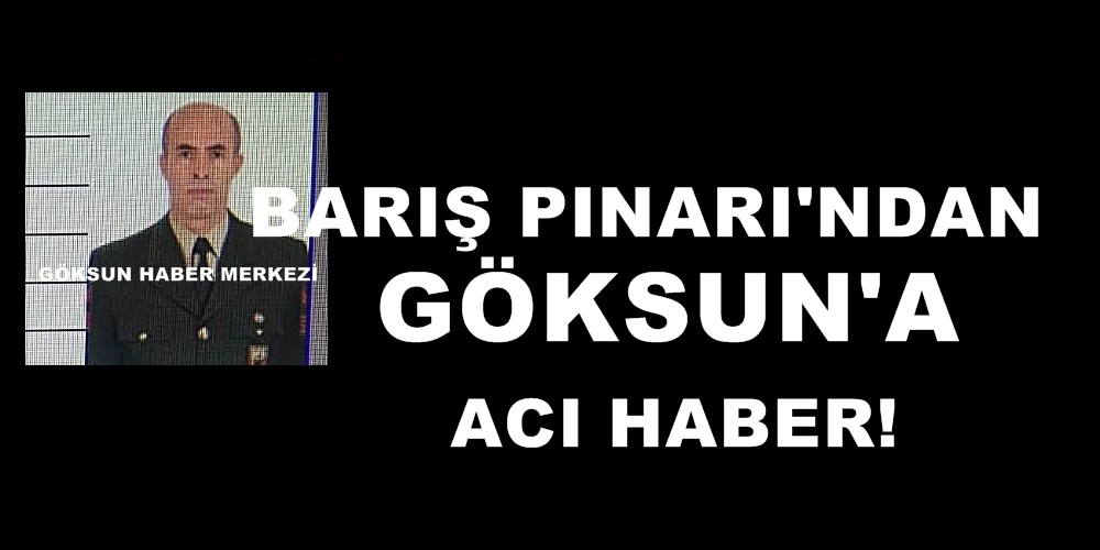 Barış Pınarı Harekatından Göksun’a Acı Haber!