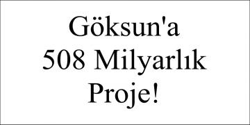 Göksun’a 508 Milyarlık Proje!