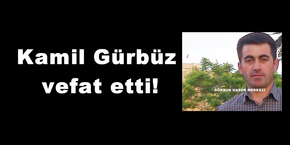 Kamil Gürbüz vefat etti!