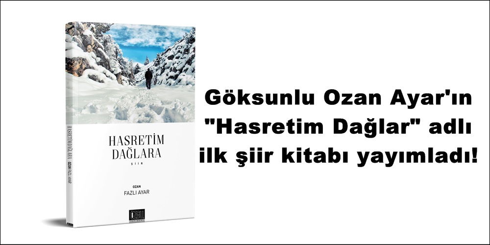 Göksunlu Ozan Ayar’ın “Hasretim Dağlar” adlı ilk şiir kitabı yayımladı!