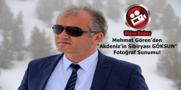 Mehmet Gören’den “Akdeniz’in Sibiryası GÖKSUN” Fotoğraf Sunumu!