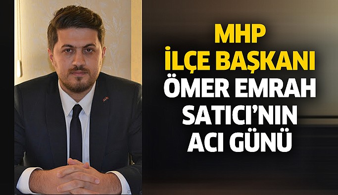 MHP İlçe Başkanı Ömer Emrah Satıcı’nın Amcası Göksun’da toprağa verildi!
