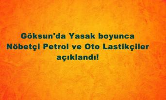 Göksun’da Yasak boyunca Nöbetçi Petrol ve Oto Lastikçiler açıklandı!