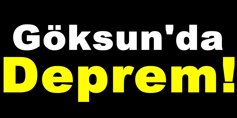Göksun’da Deprem!