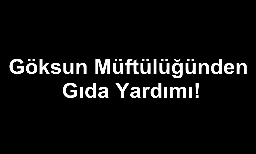 Göksun Müftülüğünden Gıda Yardımı!