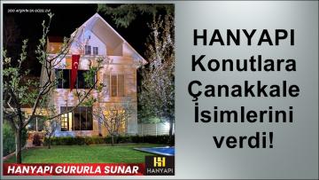 HANYAPI Konutlara Çanakkale İsimlerini verdi!