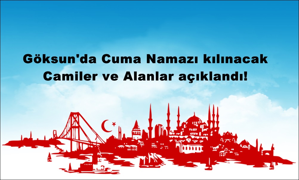 Göksun’da Cuma Namazı Kılınacak Cami ve Alanlar açıklandı!