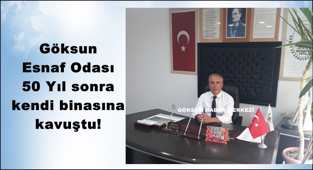 Göksun Esnaf Odası 50 Yıl sonra kendi binasına kavuştu!