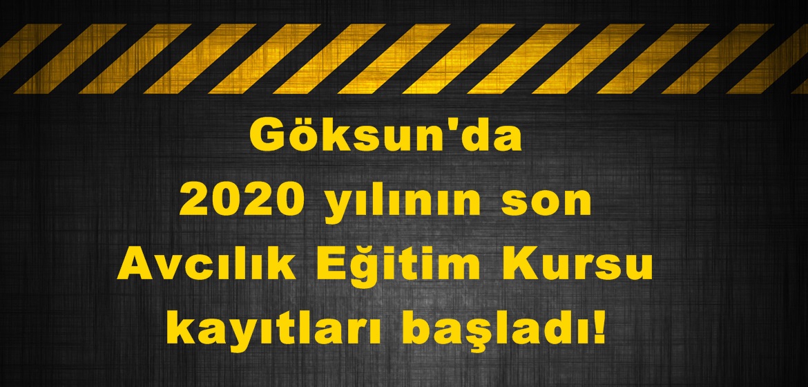 Göksun’da 2020 yılının son Avcılık Eğitim Kursu kayıtları başladı!