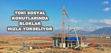 TOKİ SOSYAL KONUTLARINDA BLOKLAR HIZLA YÜKSELİYOR!