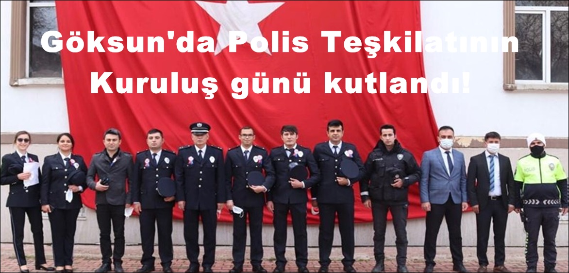 Göksun’da Polis Teşkilatının Kuruluş günü kutlandı!