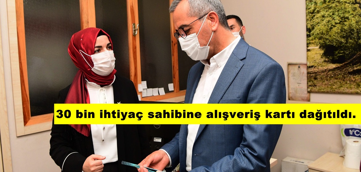30 bin ihtiyaç sahibine alışveriş kartı dağıtıldı.