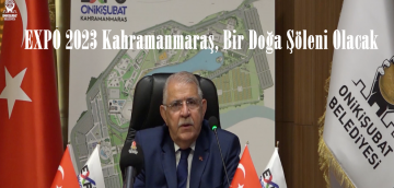 EXPO 2023 Kahramanmaraş, Bir Doğa Şöleni Olacak.