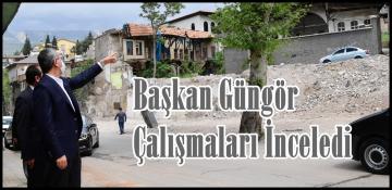 Başkan Güngör Çalışmaları İnceledi.