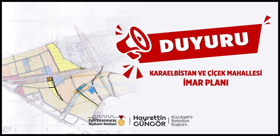 Karaelbistan ve Çiçek Mahallesi İmar Planı Duyurusu!