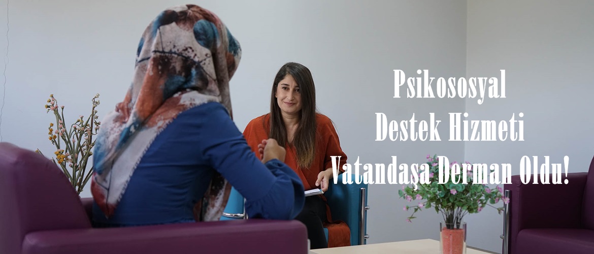 Psikososyal Destek Hizmeti Vatandaşa Derman Oldu!