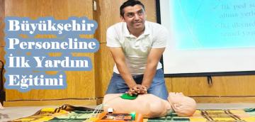 Büyükşehir Personeline İlk Yardım Eğitimi!