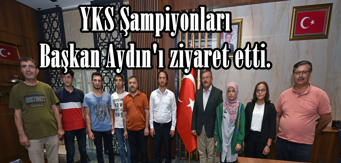 YKS Şampiyonları Başkan Aydın’ı ziyaret etti.