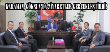 KARAMAN, GÖKSUN’DA ZİYARETLER GERÇEKLEŞTİRDİ!