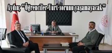 Aydın; “Öğrenciler Yurt sorunu yaşamayacak”