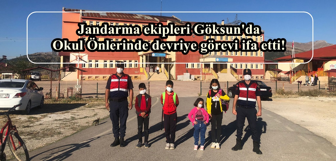 Jandarma ekipleri Göksun’da Okul Önlerinde devriye görevi ifa etti!