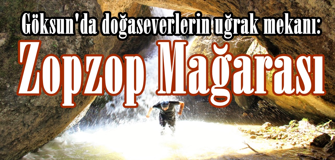 Göksun’da doğaseverlerin uğrak mekanı: Zopzop Mağarası!