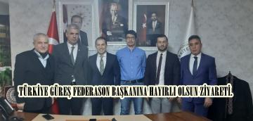 TÜRKİYE GÜREŞ FEDERASON BAŞKANINA HAYIRLI OLSUN ZİYARETİ.