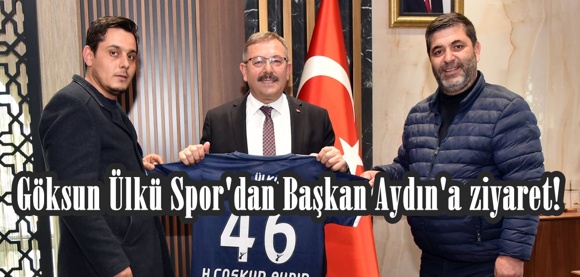 Göksun Ülkü Spor’dan Başkan Aydın’a ziyaret!