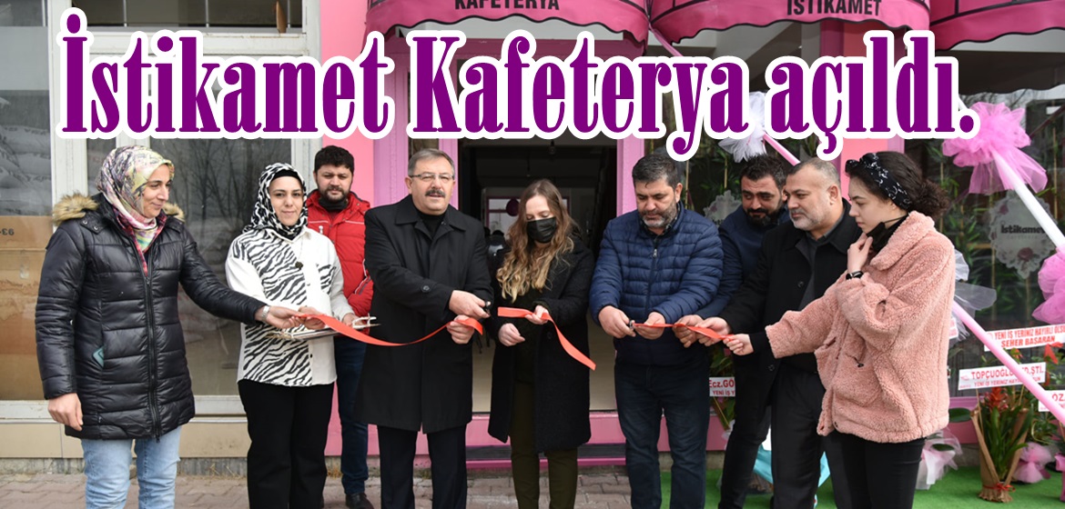 İstikamet Kafeterya açıldı.