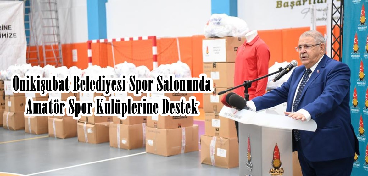 Onikişubat Belediyesi Spor Salonunda Amatör Spor Kulüplerine Destek.