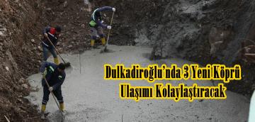 Dulkadiroğlu’nda 3 Yeni Köprü Ulaşımı Kolaylaştıracak.