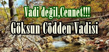 Vadi değil,Cennet!!! Göksun Cödden Vadisi