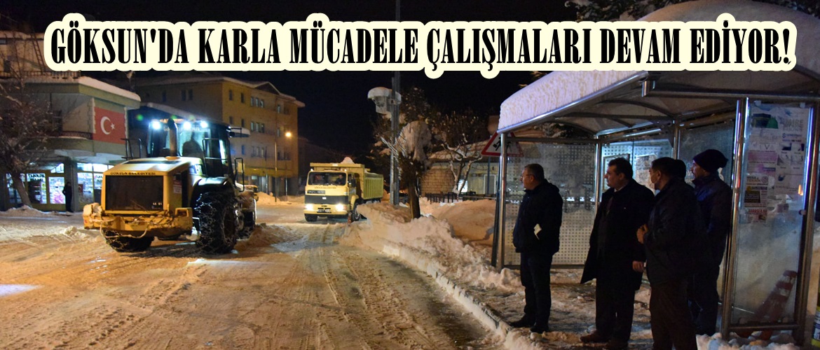 GÖKSUN’DA KARLA MÜCADELE ÇALIŞMALARI DEVAM EDİYOR!