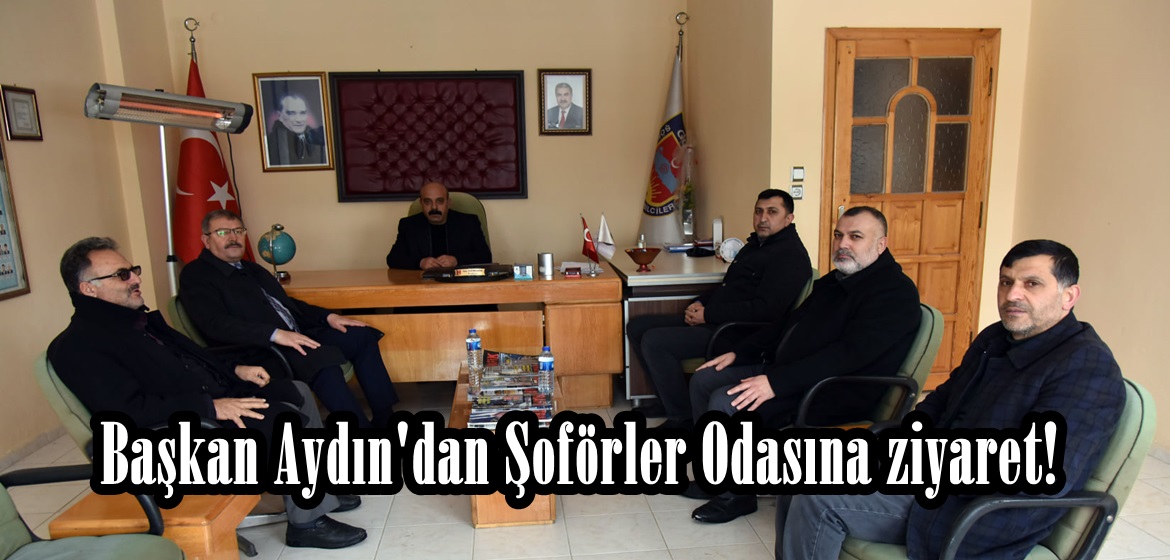 Başkan Aydın’dan Şoförler Odasına ziyaret!