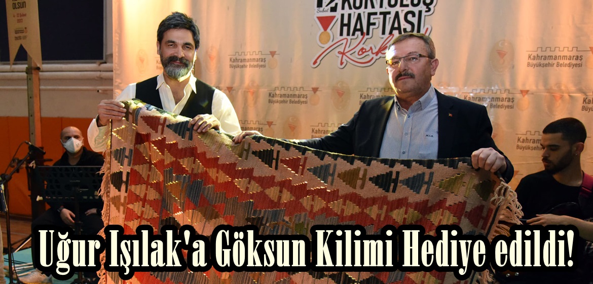 Uğur Işılak’a Göksun Kilimi Hediye edildi!