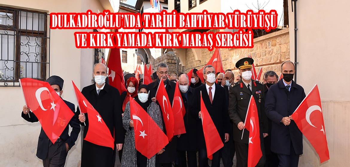 DULKADİROĞLU’NDA TARİHİ BAHTİYAR YÜRÜYÜŞÜ VE KIRK YAMADA KIRK MARAŞ SERGİSİ.