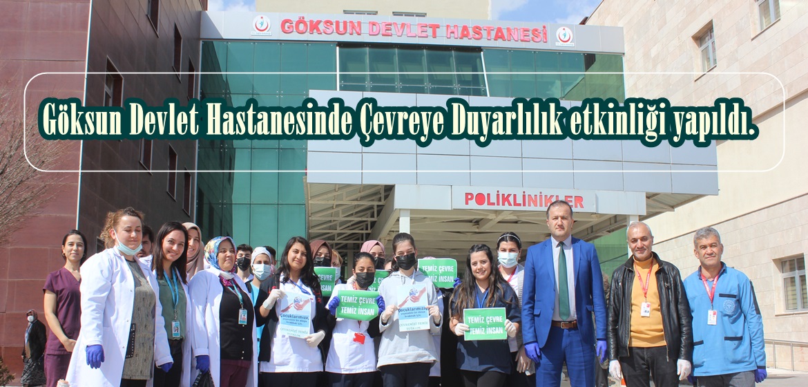 Göksun Devlet Hastanesinde Çevreye Duyarlılık etkinliği yapıldı.