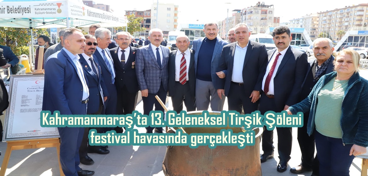 Kahramanmaraş’ta 13. Geleneksel Tirşik Şöleni festival havasında gerçekleşti.