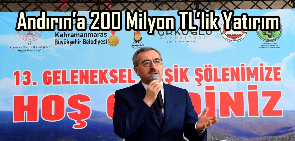 Andırın’a 200 Milyon TL’lik Yatırım.