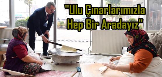 “Ulu Çınarlarımızla Hep Bir Aradayız”